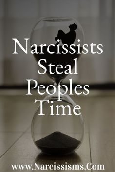 an hourglass with the words narcissts steal people's time