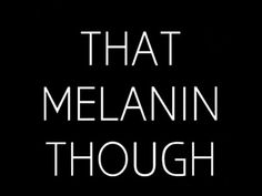 the words that melanin thought appear to be written in white on a black background