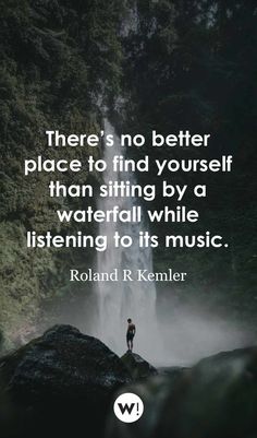 a person standing in front of a waterfall with the quote, there's no better place to find yourself than sitting by a waterfall while listening to its music