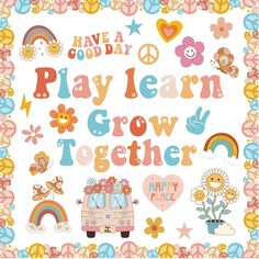 a poster with the words, have a good day play learn grow together on it