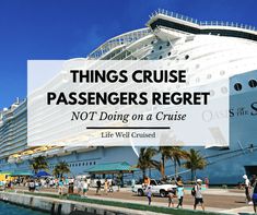 a cruise ship docked in the water with text overlay that reads things cruise passengers regret not doing on a cruise