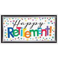 a happy retirement sign with confetti on it