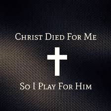 the words christ died for me so i play for him