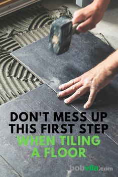 a person using a tile floor with the words don't mess up this first step when