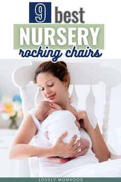 a woman holding a baby in her arms with the title 9 best nursery rocking chairs