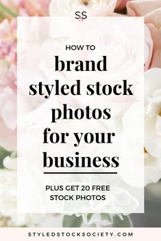 pink flowers with the text how to brand styled stock photos for your business plus get 20 free stock photos