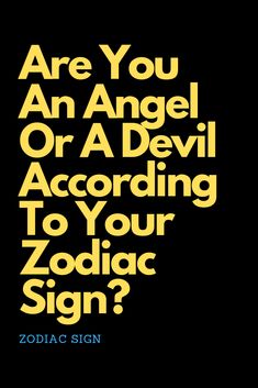 a black and yellow poster with the words are you an angel or a devil according to your zodiac sign?