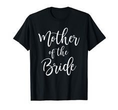 a black t - shirt with the words mother of the bride on it's chest