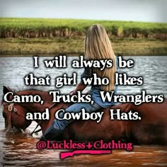 a woman riding on the back of a brown horse in water with text that reads i will always be that girl who likes camo, trucks, wranglers and cowboy hats