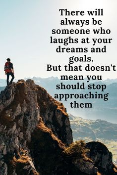 An inspirational quote indicates that there will always be someone who laughs at your dream and goals, but that doesn't mean you should stop approaching them Laugh At Yourself, Always Be, Your Dream, Dreaming Of You