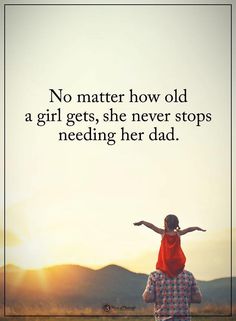 a woman holding her child up in the air with an inspirational quote above it that reads, no matter how old a girl gets, she never stops needing her dad