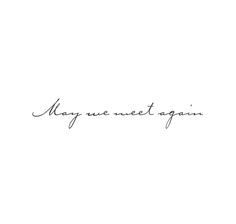 the words may me meet again are written in cursive handwriting on a white background