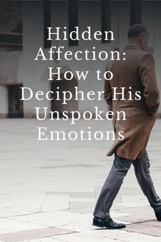 Hidden Affection: How to Decipher His Unspoken Emotions