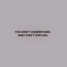 the words you don't understand and i can't explain in black on a gray background