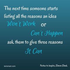 a quote that says, the next time someone starts listing all the reasons an idea don't work or can't happen