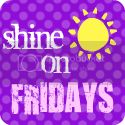 the words shine on friday's written in purple and yellow