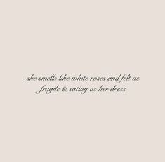 a quote that says she smells the whole roses and felt as fragile & stringy as her dress