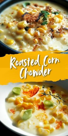 two bowls of roasted corn chowder with the title above it in yellow and white