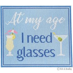 a cross stitch pattern with the words, all you need is glasses and two drinks