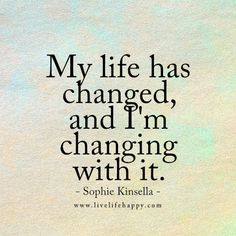 a quote that says, my life has changed and i'm changing with it