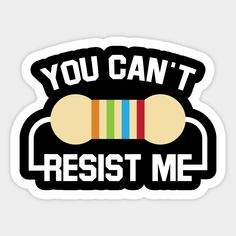 you can't resist me sticker