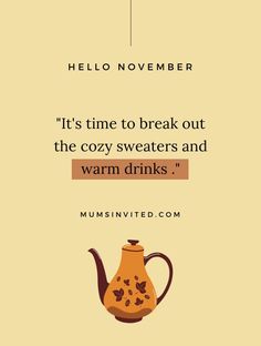 a teapot with the words, it's time to break out the cozy sweaters and warm drinks