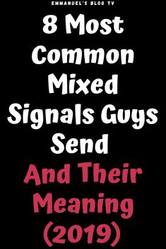 an advertisement with the words 8 most common mixed signals guys send and their meaning revealed