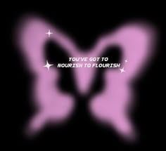 a pink butterfly with the words you've got to nourish to flourish