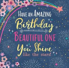 a birthday card that says, have an amazing birthday beautiful one you shine like the stars