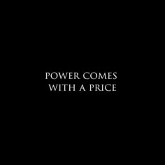 the words power comes with a price written in white on a black background, against a dark backdrop