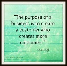 a quote on the purpose of a business is to create a customer who creates more customers