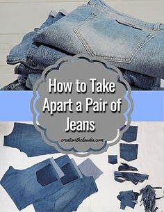 how to take apart a pair of jeans with text overlay that reads, how to take apart a pair of jeans