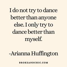 the quote i do not try to dance better than anyone else only try to dance better than