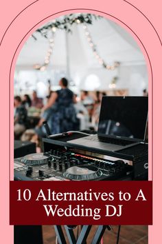 dj equipment with the words 10 alternatives to a wedding dj