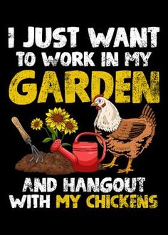 i just want to work in my garden and hangout with my chickens