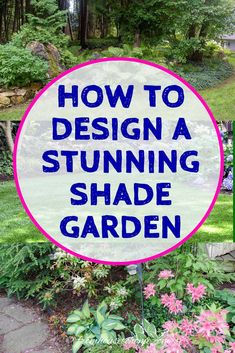 a sign that says how to design a stuinning shade garden in blue and pink