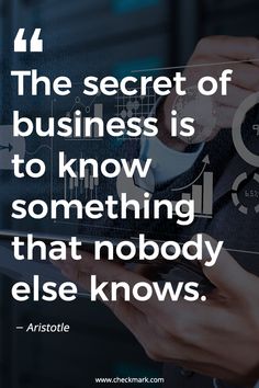 the secret of business is to know something that nobody else knows