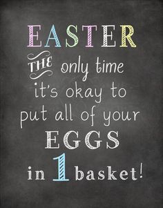 a chalkboard with the words, easter time it's okay to put all of your eggs in 1 basket