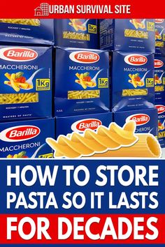 several packages of pasta sitting on top of each other with the words how to store pasta so it last for decades