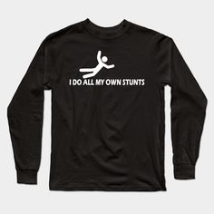 I Do All My Own Stunts -- Choose from our vast selection of Long Sleeve T-Shirts to match with your favorite design to make the perfect custom graphic Long Sleeve T-shirt. Pick your favorite: Classic or Premium. Customize your color! For men and women. Workout Long Sleeve T-shirt With Letter Print, Long Sleeve Custom Print T-shirt For Sports, Long Sleeve T-shirt With Funny Text For Streetwear, Black Long Sleeve T-shirt With Custom Text, Funny Long Sleeve T-shirt With Text, Funny Long Sleeve Black T-shirt, Black Long-sleeve T-shirt For Motorcycling, Long Sleeve Tshirt, Long Sleeve