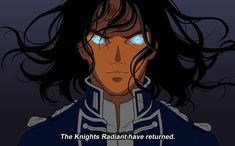 an anime character with blue eyes and long black hair is staring at the camera, while text reads'the knights radant have returned