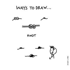 a cartoon drawing with the words, ways to draw knot