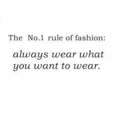 the no 1 rules of fashion always wear what you want to wear