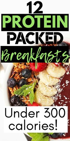 a bowl filled with fruit and vegetables next to the words 12 protein packed breakfasts under 300 calories