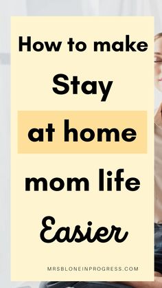 a woman sitting on her bed with the words how to make stay at home mom life easier