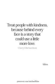 a quote that reads treat people with kindness, because behind every face is a story that could