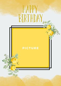 a happy birthday card with yellow roses and the words picture in black on a white background