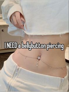 the bottom of a woman's stomach with words on it that says i need a belly button piercing