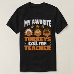 My Favorite Turkeys Call Me Teacher Thanksgiving T-Shirt Teachers Thanksgiving, Turkey Calling, Turkey Shirts, Thanksgiving Family, Family Thanksgiving, Funny Thanksgiving, Thanksgiving Shirts, Thanksgiving Outfit, Custom Tshirt Design