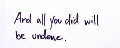 a piece of paper with the words and all you did will be undone